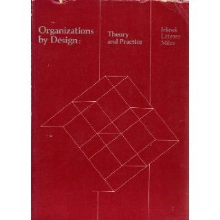 Organizations by design: Theory and practice: Mariann; Miles, Raymond E.; Litterer, Joseph August Jelinek: 9780256025613: Books
