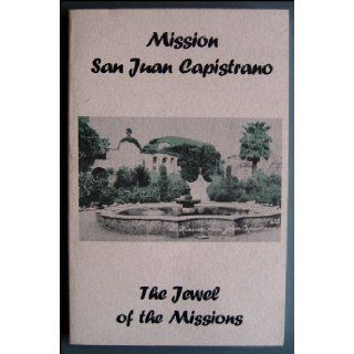 Mission San Juan Capistrano the Jewel of the Missions: O.F.M. Fr. Zephryn Englehart: Books