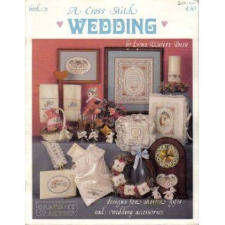 A Cross Stitch Wedding: Designs for Shower Gifts and Wedding Accessories (Graph It Arts, Book 21): Lynn Waters Busa: Books