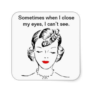 Sometimes when I close my eyes, I can’t see. Square Sticker