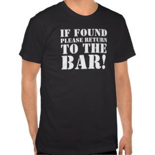 IF FOUND PLEASE RETURN TO THE BAR FUNNY SLOGAN TSHIRT