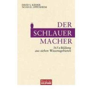 Der SchlauerMacher: 365 x Bildung aus sieben Wissensgebieten (Paperback)(German)   Common: By (author) Noah D. Oppenheim, Translated by Gabriele Lichtner By (author) David S. Kidder: 0884828360054: Books