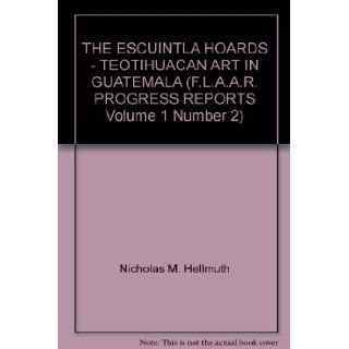 THE ESCUINTLA HOARDS   TEOTIHUACAN ART IN GUATEMALA (F.L.A.A.R. PROGRESS REPORTS Volume 1 Number 2) Nicholas M. Hellmuth Books