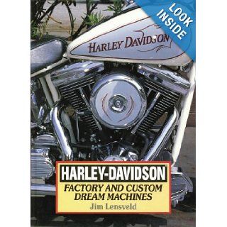 Harley Davidson Factory and Custom Dream Machines Jim Lensveld 9781571450302 Books