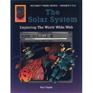 The Solar System Internet Theme Series, Grades 5 8 Ken Taylor 9781885111869 Books