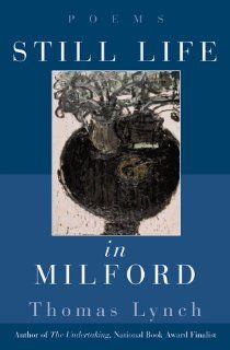 Still Life in Milford Poems (9780393046595) Thomas Lynch Books