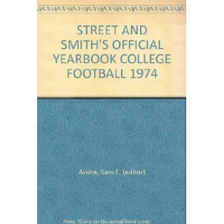 STREET AND SMITH'S OFFICIAL YEARBOOK COLLEGE FOOTBALL 1974: Sam E. (editor) Andre: Books