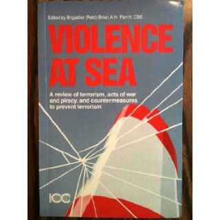 Violence at Sea: A Review of Terrorism, Acts of War, and Piracy, and Countermeasures to Prevent Terrorism (Publication, No. 439): B. A. H. Parritt: 9789284210336: Books