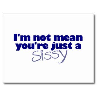 I'M Not Mean You'Re A Sissy Post Cards