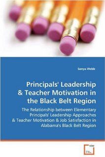 Principals' Leadership & Teacher Motivation in the Black Belt Region: Sonya Webb: 9783639074413: Books