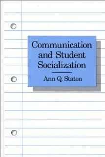 Communication and Student Socialization: (9780893915513): Ann Q. Staton: Books