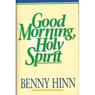 Good Morning, Holy Spirit: Benny Hinn: 9780785261261: Books