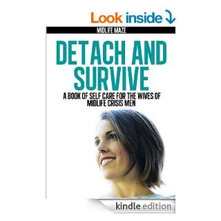 Detach and Survive: A Book of Self Care for the Wives of Midlife Crisis Men eBook: Midlife Maze: Kindle Store