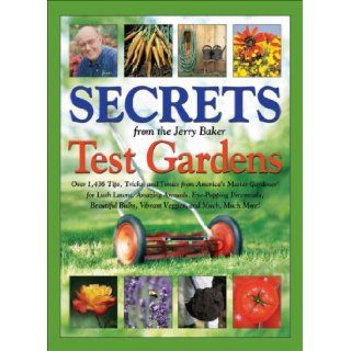 Secrets from the Jerry Baker Test Gardens: Over 1, 436 Tips, Tricks, and Tonics from America's Master Gardener for Lush Lawns, Amazing Annuals,More! (Jerry Baker's Good Gardening series): Jerry Baker: Books