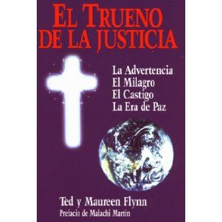 El Trueno De LA Justicia: LA Advertencia El Milagro El Castigo LA Era De Paz (Spanish Edition): Ted Y Maureen Flynn: 9780963430731: Books