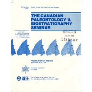 The Canadian Paleontology & Biostratigraphy Seminar: Proceedings of meeting, September 26 29, 1986 (Bulletin #462 / New York State Museum) (Bulletin / New York State Museum): Ed Landing: 9781555571757: Books