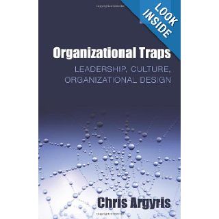 Organizational Traps Leadership, Culture, Organizational Design Chris Argyris 9780199639649 Books