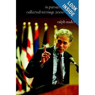 In Pursuit of Justice: Collected Writings 2000 2003: Ralph Nader: Books