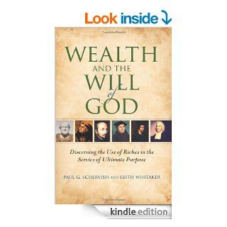 Wealth and the Will of God: Discerning the Use of Riches in the Service of Ultimate Purpose (Philanthropic and Nonprofit Studies) eBook: Paul G. Schervish, Keith Whitaker: Kindle Store