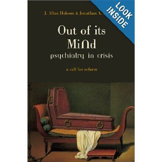 Out Of Its Mind Psychiatry In Crisis J. Allan Hobson, Jonathan Leonard 9780738202518 Books