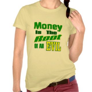 money is the root of all evil tees