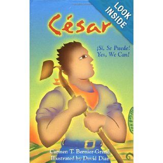 Cesar: Si, Se Puede! Yes, We Can! (Pura Belpre Honor Book. Illustrator (Awards)): Carmen T. Bernier Grand, David Diaz: 9780761451723: Books
