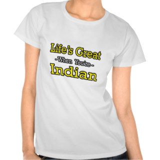 Life's GreatIndian Tee Shirts