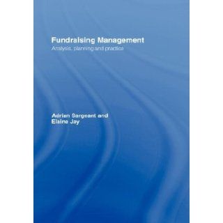Fundraising Management Analysis, Planning and Practice by Elaine Jay, Adrian Sargeant [Routledge, 2004] [Hardcover]: Books