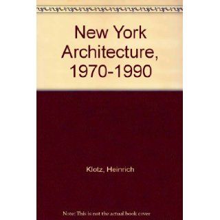 New York Architecture 1970 90: Heinrich Klotz: 9780847811380: Books