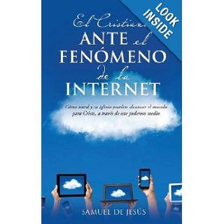 El CristianoAnte El Fenomeno de La Internet (Spanish Edition): Samuel De Jesus: 9781628717686: Books
