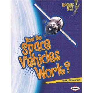How Do Space Vehicles Work? (Lightning Bolt Books   How Flight Works): Buffy Silverman: 9780761389712: Books