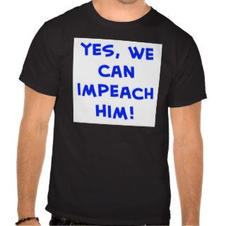 Yes, we can impeach him shirts