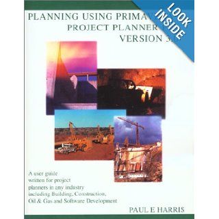 Planning Using Primavera Project Planner P3 Ver 3.0: Paul E. Harris: 9780957778313: Books