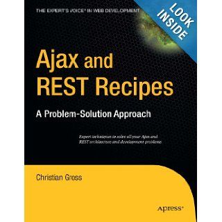 Ajax and REST Recipes: A Problem Solution Approach: Christian Gross: Books