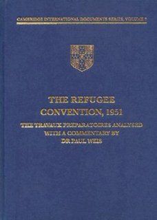 The Refugees Convention, 1951: The Travaux Préparatoires Analysed (Cambridge International Documents Series): Paul Weis: 9780521472951: Books