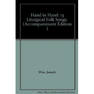 Hand in Hand: 13 Liturgical Folk Songs (Accompaniment Edition ): Joseph Wise: Books