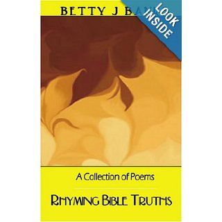 Rhyming Bible Truths: A Collection of Poems: Betty J. Banks: 9781932672312: Books