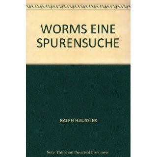 WORMS EINE SPURENSUCHE: RALPH HAUSSLER: Books
