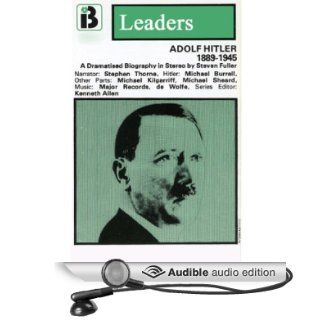 Adolf Hitler: The Leaders Series (Dramatized) (Audible Audio Edition): Steven Fuller, Stephen Thorne, Full Cast: Books