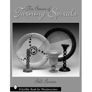 The Basics of Turning Spirals (Schiffer Book for Woodworkers): Bill Bowers: 9780764325922: Books