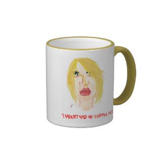 "I HAVEN'T HAD MY COFFEE YET." MUGS