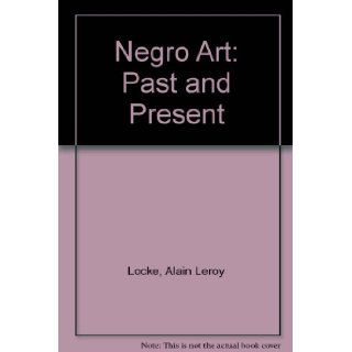 Negro Art: Past and Present (9780881430790): Alain Leroy Locke: Books