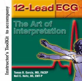Instructor's Toolkit Cd Rom for 12 Lead Ecg: The Art of Interpretation: Thomas B. Garcia: 9780763719623: Books