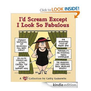 I'd Scream Except I Look So Fabulous: A Cathy Collection eBook: Cathy Guisewite: Kindle Store