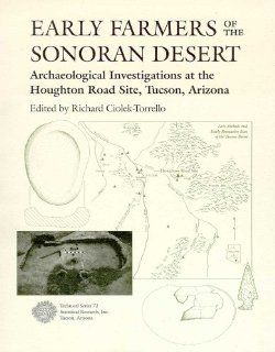 Early Farmers of the Sonoran Desert: Archaeological Investigations at the Houghton Road Site, Tucson, Arizona: Richard Ciolek Torrello: 9781879442696: Books