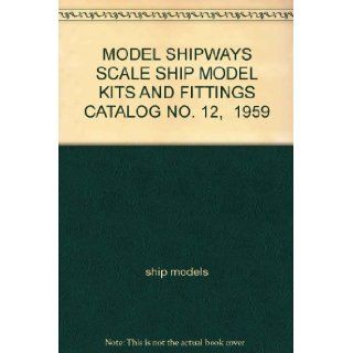 MODEL SHIPWAYS SCALE SHIP MODEL KITS AND FITTINGS CATALOG NO. 12, 1959: ship models: Books