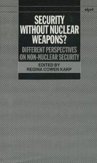 Security without Nuclear Weapons? Different Perspectives on Non Nuclear Security (A Sipri Publication) (9780198291435) Regina Cowen Karp Books