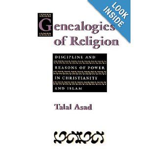 Genealogies of Religion: Discipline and Reasons of Power in Christianity and Islam: Talal Asad: 9780801846328: Books