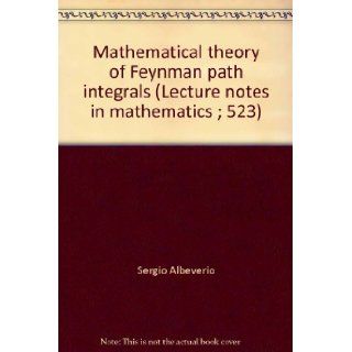 Mathematical theory of Feynman path integrals (Lecture notes in mathematics ; 523) Sergio Albeverio, Raphael J. Hoegh Krohn 9780387077857 Books