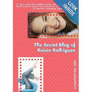 The Secret Blog of Raisin Rodriguez: Judy Goldschmidt: 9781595140715: Books
